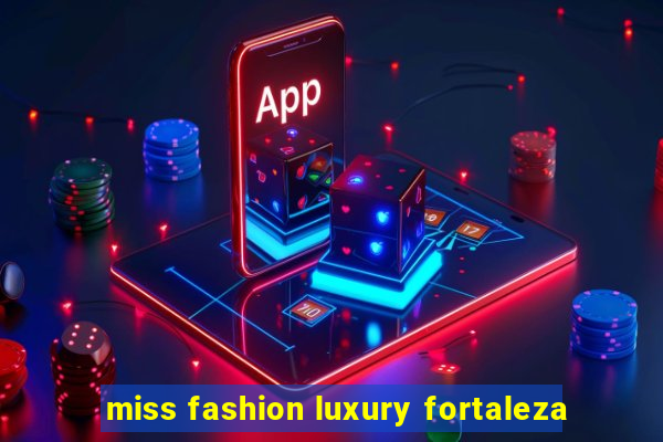 miss fashion luxury fortaleza